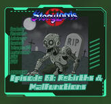 Episode 63: Rebirths & Malfunctions Episode 63: Rebirths & Malfunctions
